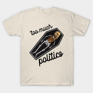 Too Much Politics T-Shirt